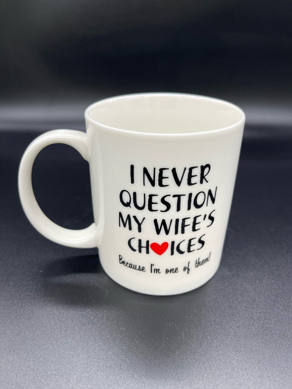 Mauag Coffee Mug Cup I Never Question My Wife's Choices because I am One of Them